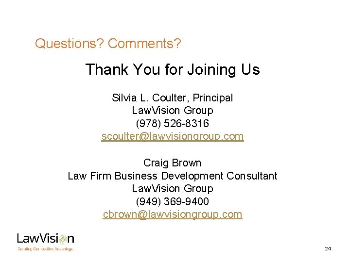 Questions? Comments? Thank You for Joining Us Silvia L. Coulter, Principal Law. Vision Group