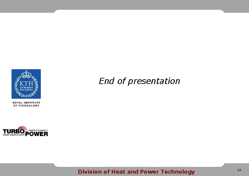 End of presentation Division of Heat and Power Technology 18 