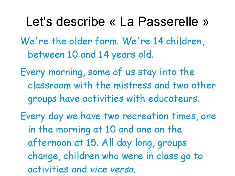 Let's describe « La Passerelle » We're the older form. We're 14 children, between