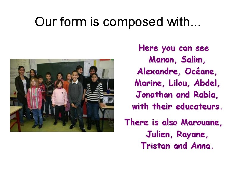 Our form is composed with. . . Here you can see Manon, Salim, Alexandre,