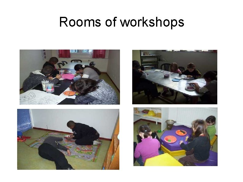 Rooms of workshops 