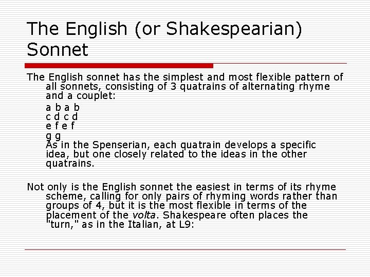 The English (or Shakespearian) Sonnet The English sonnet has the simplest and most flexible