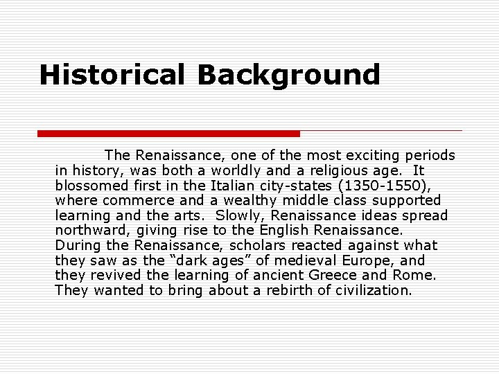 Historical Background The Renaissance, one of the most exciting periods in history, was both
