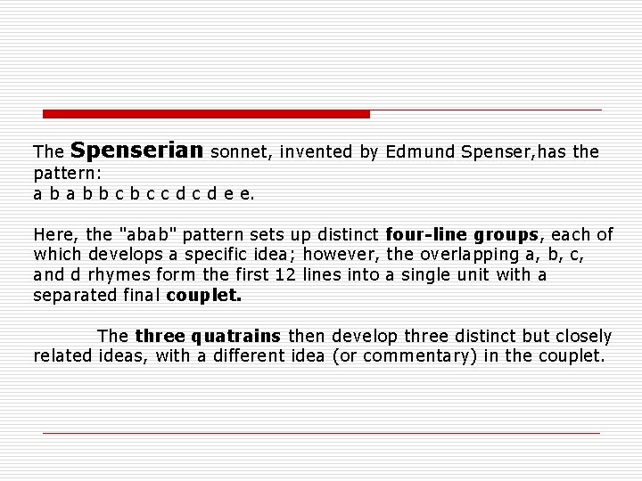 The Spenserian sonnet, invented by Edmund Spenser, has the pattern: a b b c