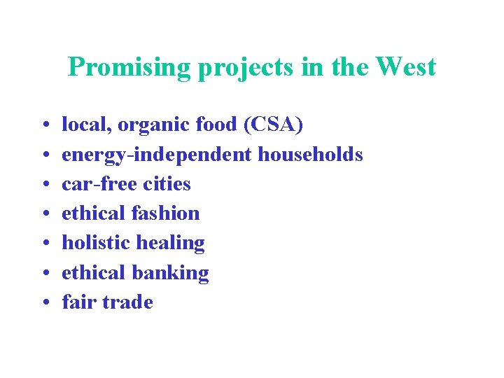 Promising projects in the West • • local, organic food (CSA) energy-independent households car-free