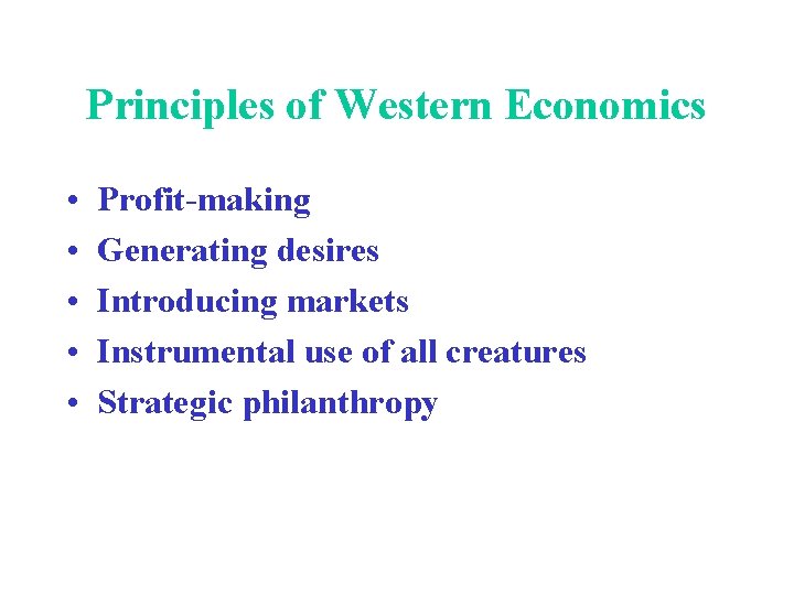 Principles of Western Economics • • • Profit-making Generating desires Introducing markets Instrumental use