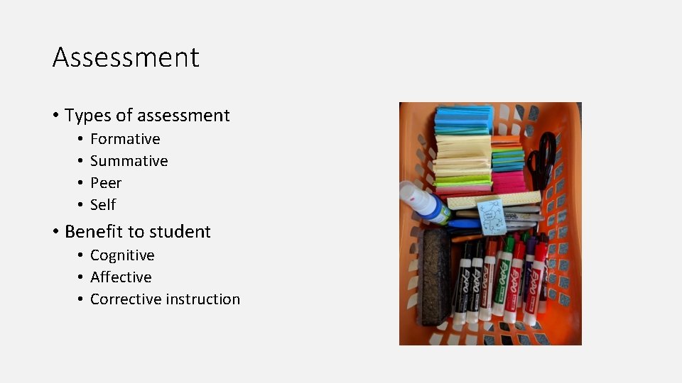 Assessment • Types of assessment • • Formative Summative Peer Self • Benefit to