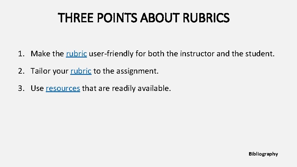 THREE POINTS ABOUT RUBRICS 1. Make the rubric user-friendly for both the instructor and