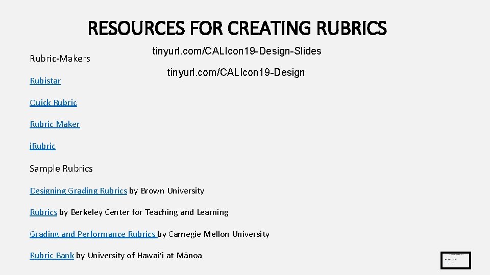 RESOURCES FOR CREATING RUBRICS Rubric-Makers Rubistar tinyurl. com/CALIcon 19 -Design-Slides tinyurl. com/CALIcon 19 -Design