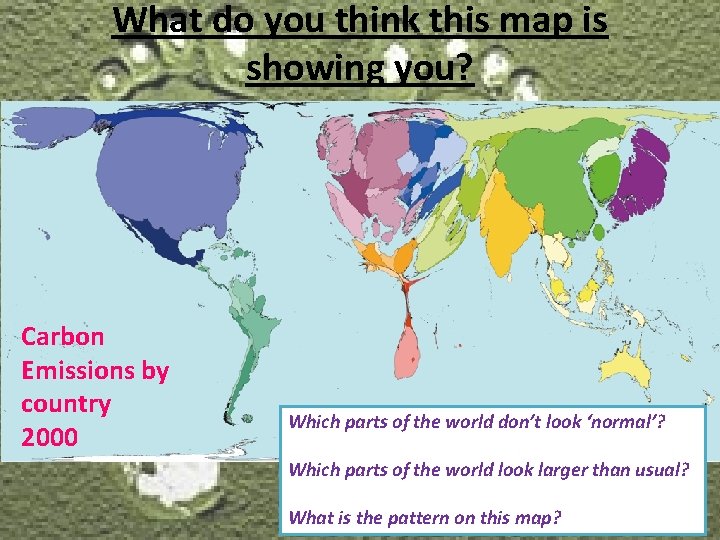 What do you think this map is showing you? Carbon Emissions by country 2000