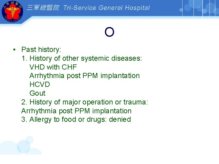 O • Past history: 1. History of other systemic diseases: VHD with CHF Arrhythmia