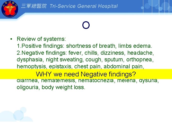 O • Review of systems: 1. Positive findings: shortness of breath, limbs edema. 2.
