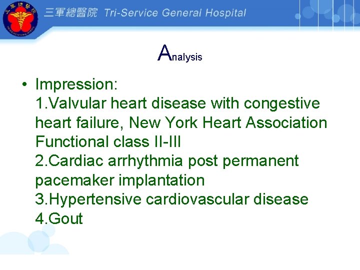 Analysis • Impression: 1. Valvular heart disease with congestive heart failure, New York Heart
