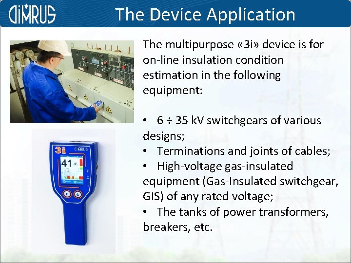 The Device Application The multipurpose « 3 i» device is for on-line insulation condition