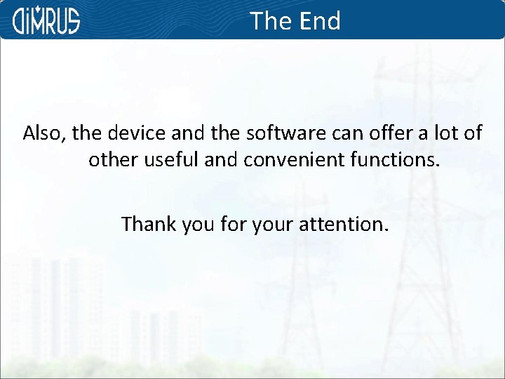 The End Also, the device and the software can offer a lot of other