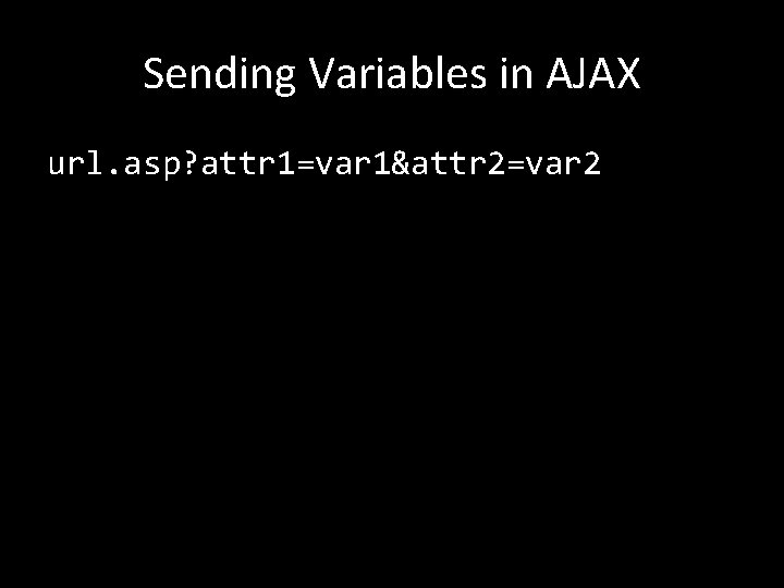 Sending Variables in AJAX url. asp? attr 1=var 1&attr 2=var 2 