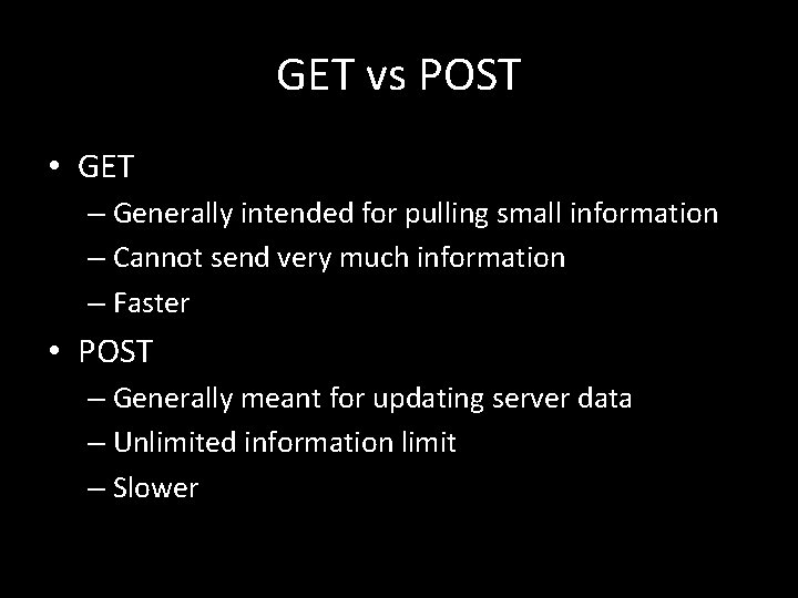 GET vs POST • GET – Generally intended for pulling small information – Cannot