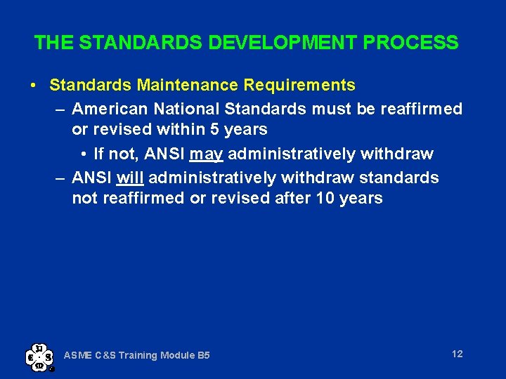 THE STANDARDS DEVELOPMENT PROCESS • Standards Maintenance Requirements – American National Standards must be