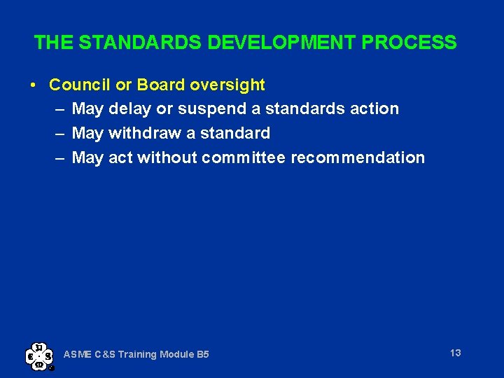 THE STANDARDS DEVELOPMENT PROCESS • Council or Board oversight – May delay or suspend