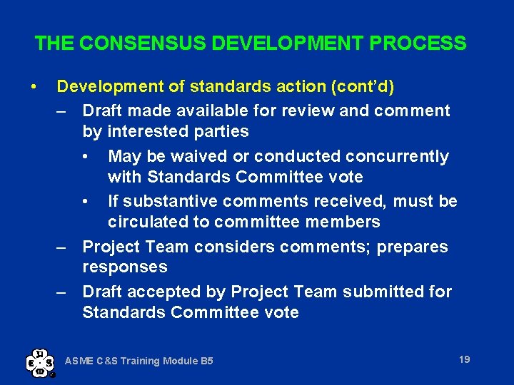 THE CONSENSUS DEVELOPMENT PROCESS • Development of standards action (cont’d) – Draft made available