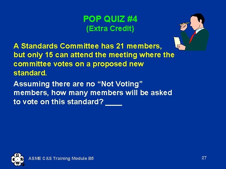 POP QUIZ #4 (Extra Credit) A Standards Committee has 21 members, but only 15