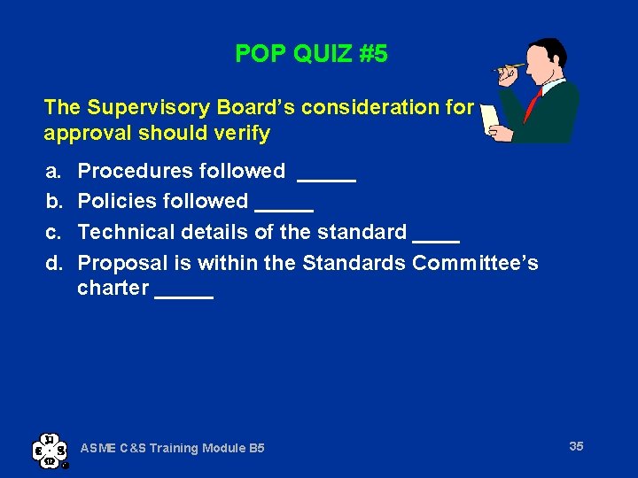 POP QUIZ #5 The Supervisory Board’s consideration for approval should verify a. b. c.