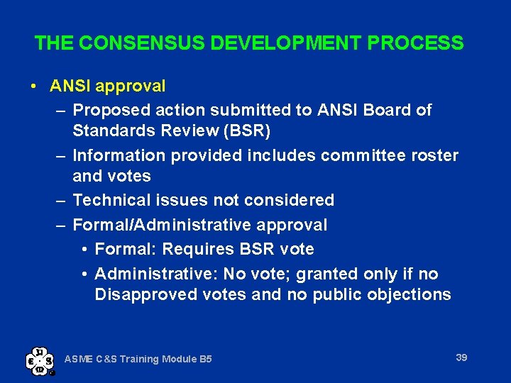 THE CONSENSUS DEVELOPMENT PROCESS • ANSI approval – Proposed action submitted to ANSI Board