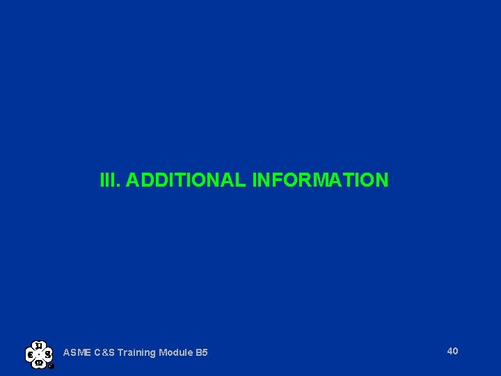 III. ADDITIONAL INFORMATION ASME C&S Training Module B 5 40 