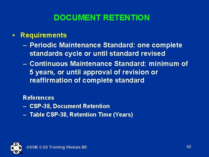 DOCUMENT RETENTION • Requirements – Periodic Maintenance Standard: one complete standards cycle or until
