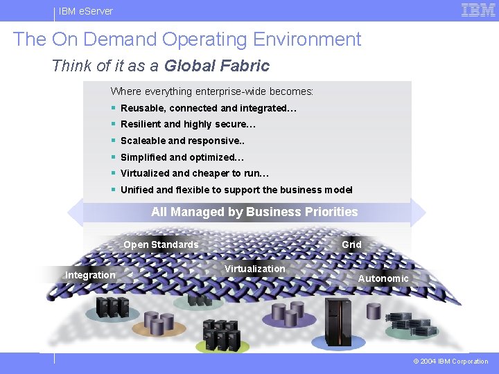 IBM e. Server The On Demand Operating Environment Think of it as a Global