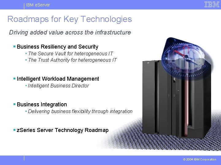 IBM e. Server Roadmaps for Key Technologies Driving added value across the infrastructure §