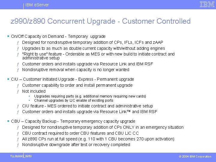 IBM e. Server z 990/z 890 Concurrent Upgrade - Customer Controlled § On/Off Capacity