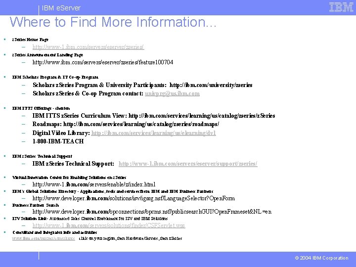 IBM e. Server Where to Find More Information… § z. Series Home Page – IBM e. Server Where to Find More Information… § z. Series Home Page –