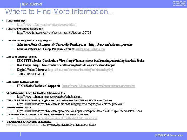 IBM e. Server Where to Find More Information… § z. Series Home Page –