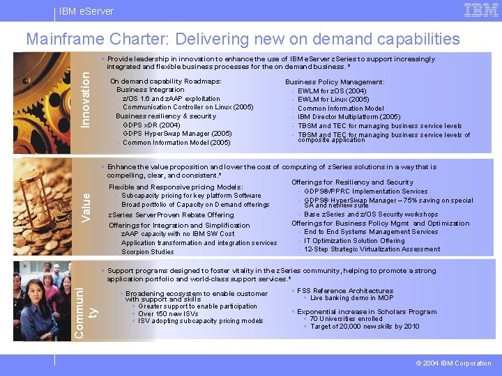 IBM e. Server Mainframe Charter: Delivering new on demand capabilities Value Innovation § Provide