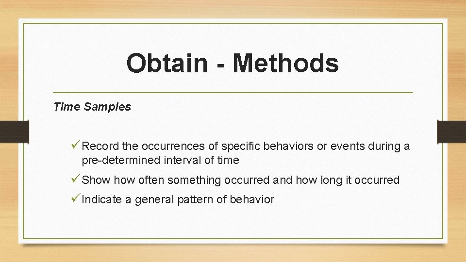 Obtain - Methods Time Samples üRecord the occurrences of specific behaviors or events during