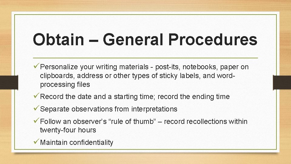 Obtain – General Procedures üPersonalize your writing materials - post-its, notebooks, paper on clipboards,