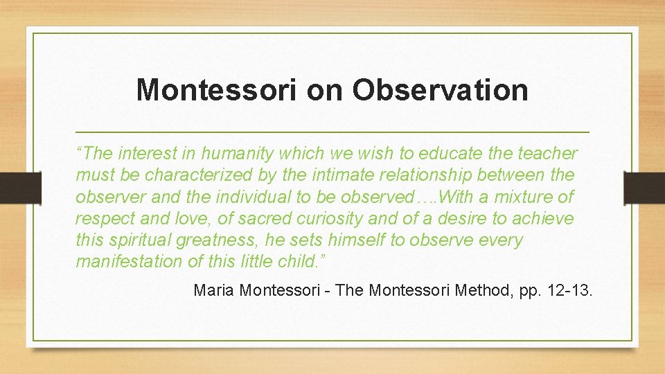 Montessori on Observation “The interest in humanity which we wish to educate the teacher