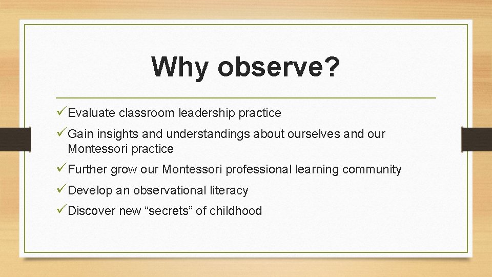 Why observe? üEvaluate classroom leadership practice üGain insights and understandings about ourselves and our