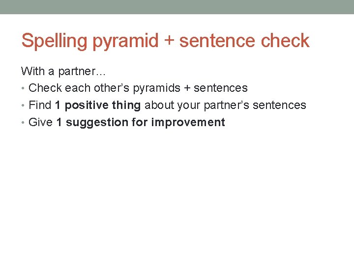 Spelling pyramid + sentence check With a partner… • Check each other’s pyramids +