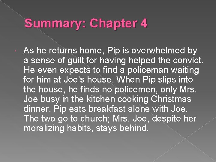 Summary: Chapter 4 As he returns home, Pip is overwhelmed by a sense of