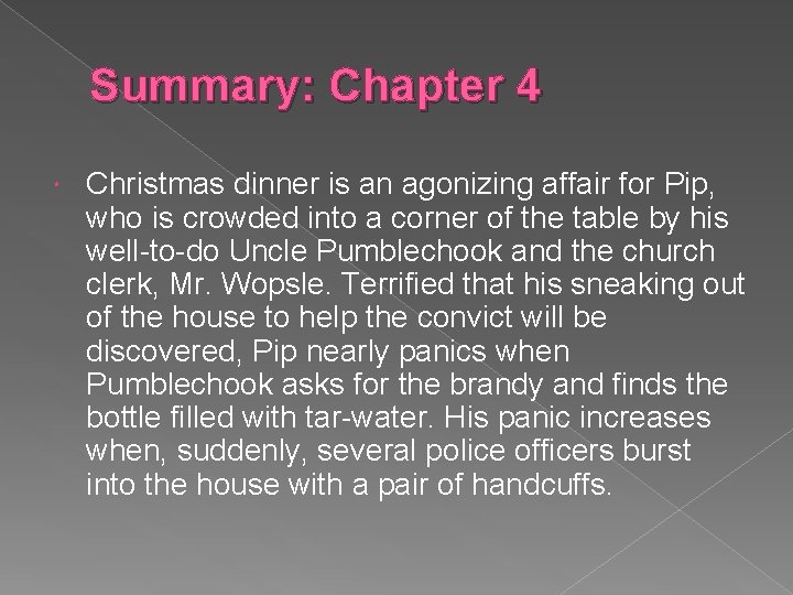 Summary: Chapter 4 Christmas dinner is an agonizing affair for Pip, who is crowded