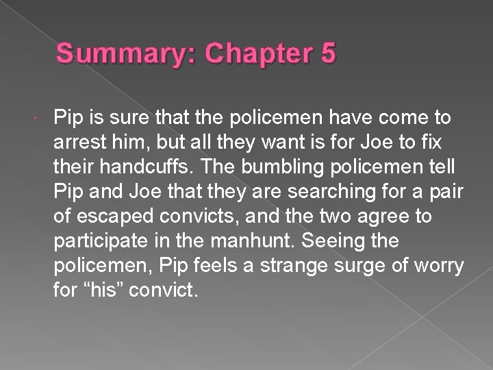 Summary: Chapter 5 Pip is sure that the policemen have come to arrest him,