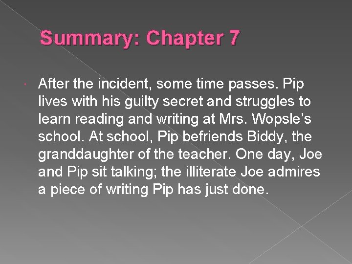 Summary: Chapter 7 After the incident, some time passes. Pip lives with his guilty