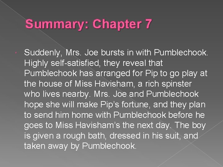 Summary: Chapter 7 Suddenly, Mrs. Joe bursts in with Pumblechook. Highly self-satisfied, they reveal