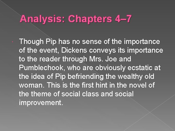 Analysis: Chapters 4– 7 Though Pip has no sense of the importance of the