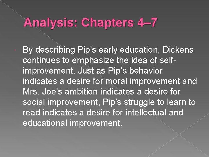 Analysis: Chapters 4– 7 By describing Pip’s early education, Dickens continues to emphasize the