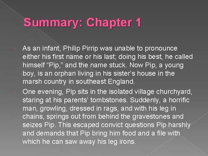 Summary: Chapter 1 As an infant, Philip Pirrip was unable to pronounce either his