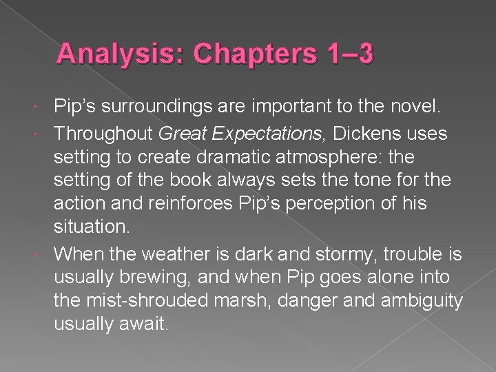 Analysis: Chapters 1– 3 Pip’s surroundings are important to the novel. Throughout Great Expectations,