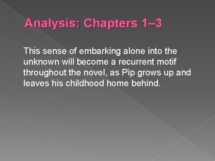 Analysis: Chapters 1– 3 This sense of embarking alone into the unknown will become